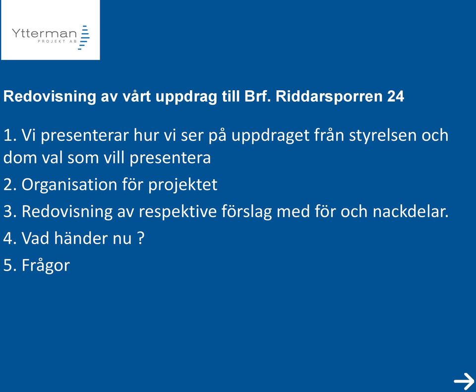 som vill presentera 2. Organisation för projektet 3.