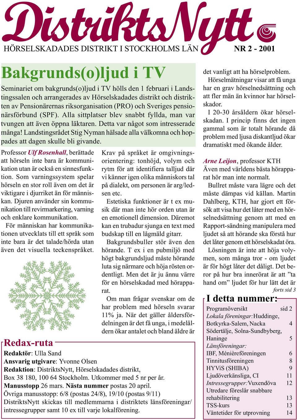 Detta var något som intresserade många! Landstingsrådet Stig Nyman hälsade alla välkomna och hoppades att dagen skulle bli givande.