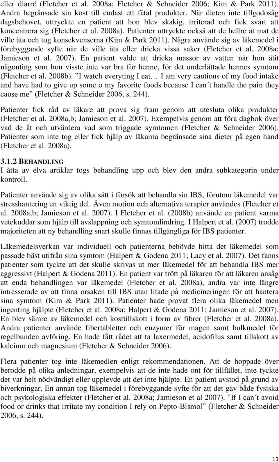 Patienter uttryckte också att de hellre åt mat de ville äta och tog konsekvenserna (Kim & Park 2011).