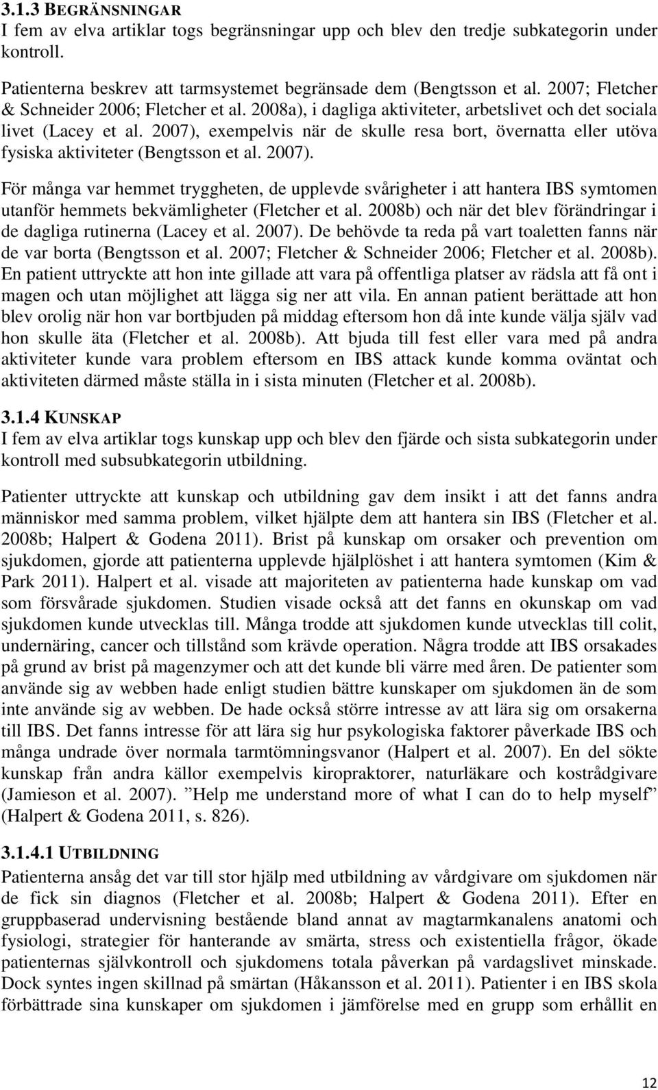 2007), exempelvis när de skulle resa bort, övernatta eller utöva fysiska aktiviteter (Bengtsson et al. 2007).