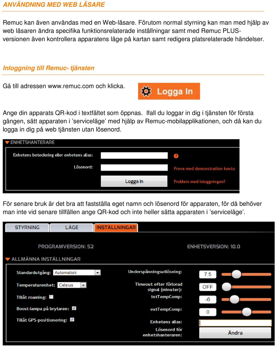 platsrelaterade händelser. Inloggning till Remuc- tjänsten Gå till adressen www.remuc.com och klicka. Ange din apparats QR-kod i textfältet som öppnas.