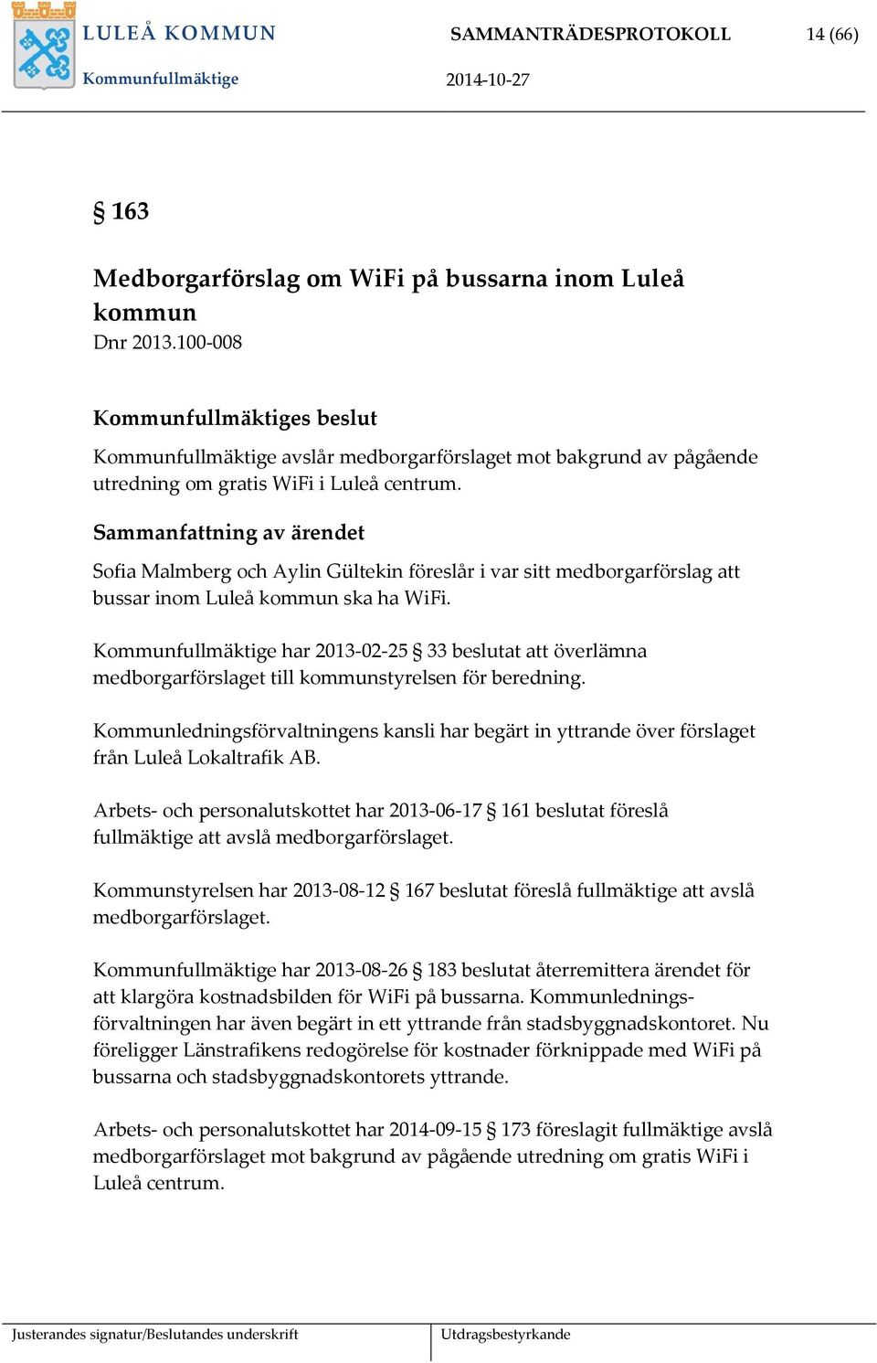 Sofia Malmberg och Aylin Gültekin föreslår i var sitt medborgarförslag att bussar inom Luleå kommun ska ha WiFi.