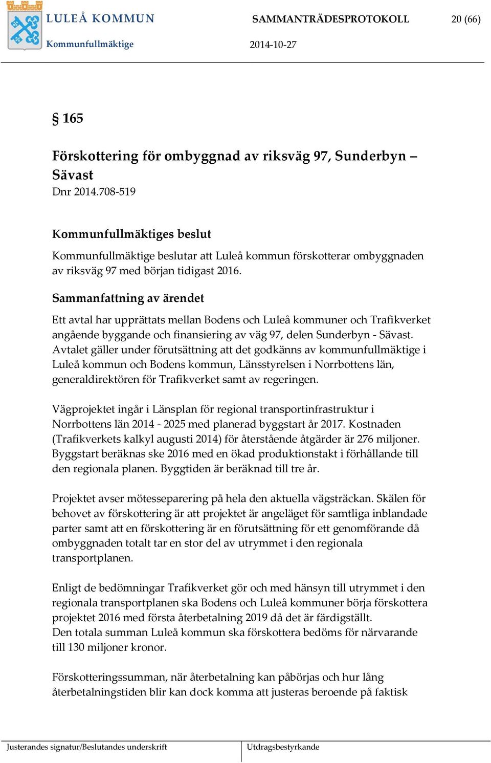 Ett avtal har upprättats mellan Bodens och Luleå kommuner och Trafikverket angående byggande och finansiering av väg 97, delen Sunderbyn - Sävast.