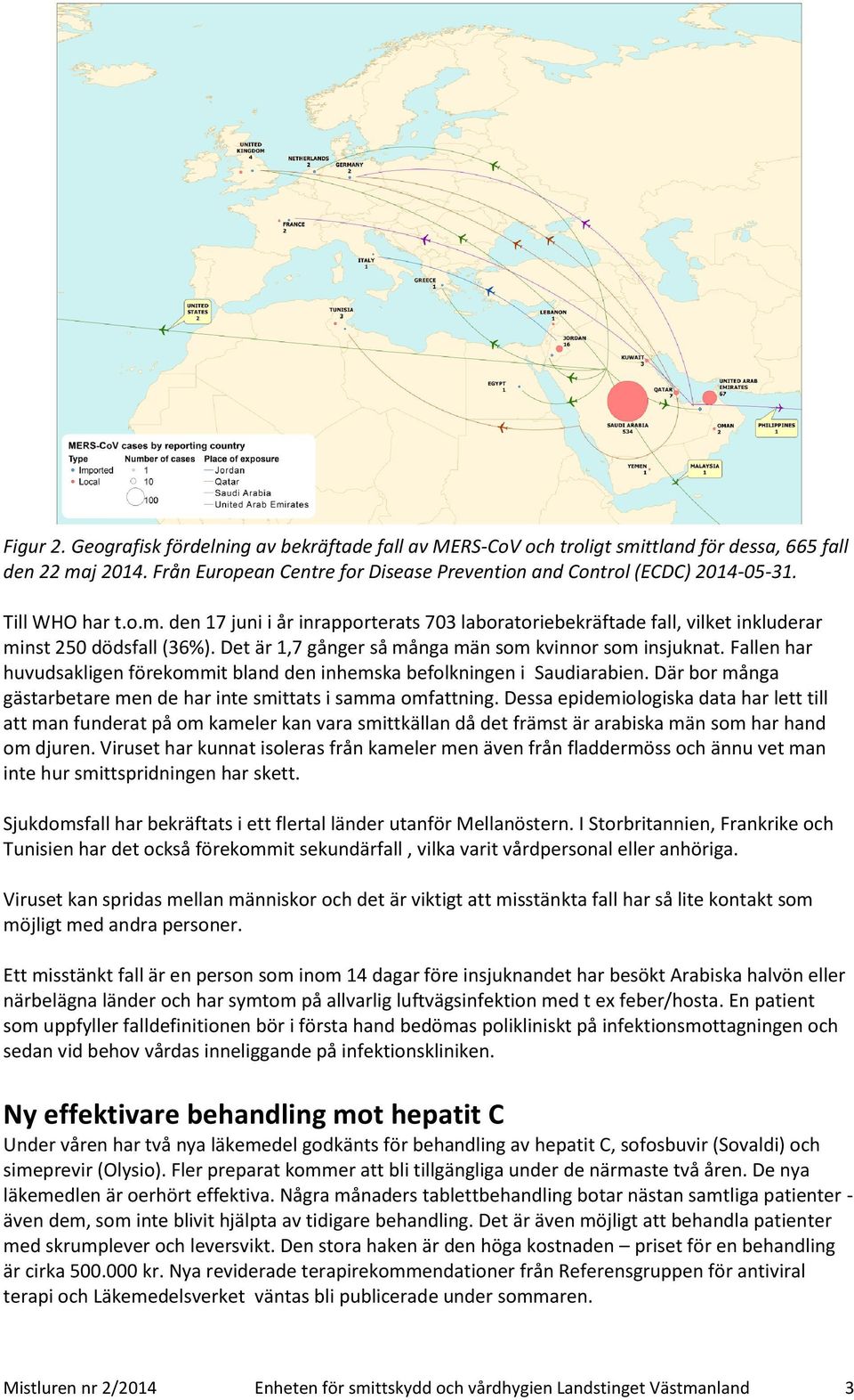 Fallen har huvudsakligen förekommit bland den inhemska befolkningen i Saudiarabien. Där bor många gästarbetare men de har inte smittats i samma omfattning.