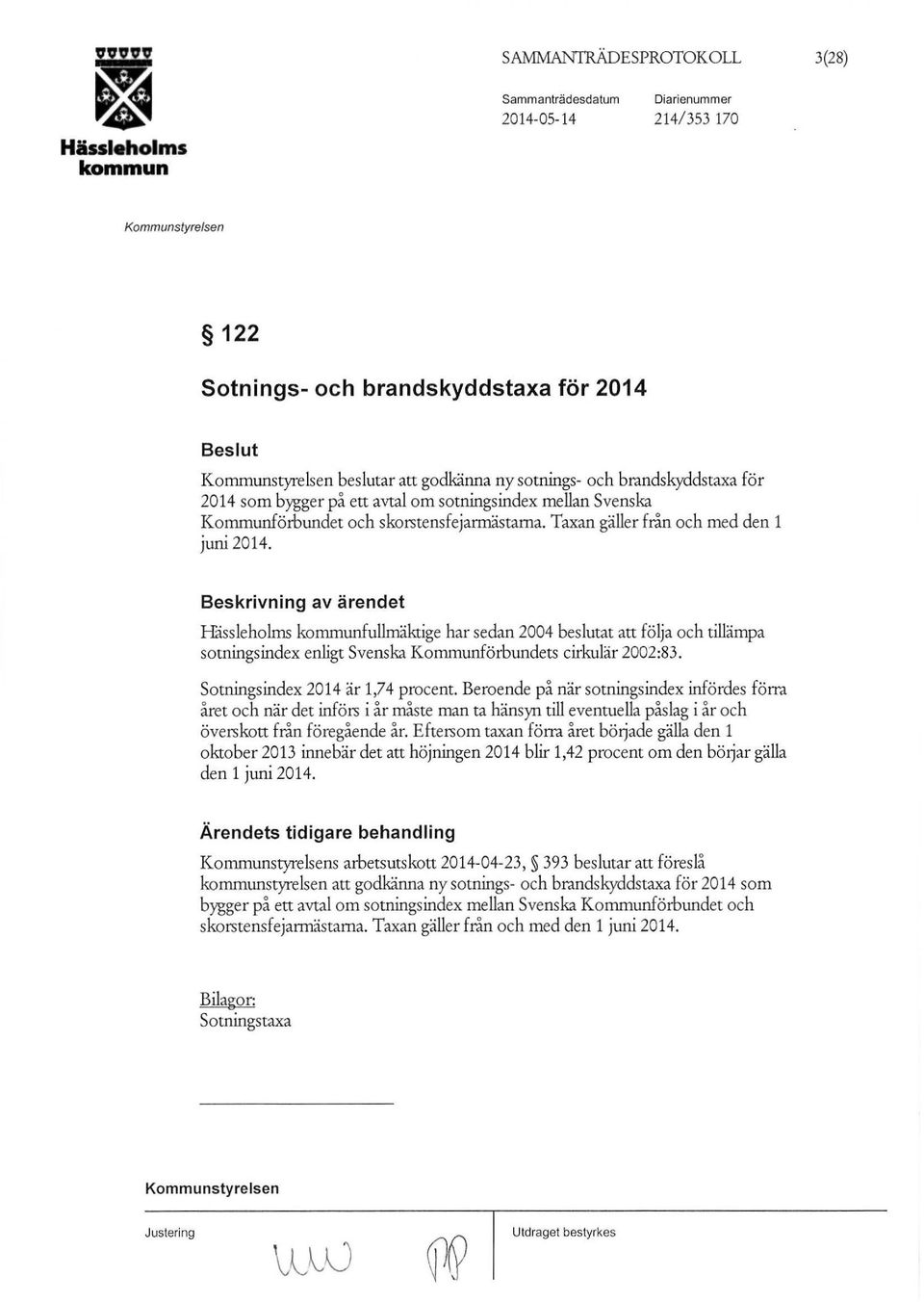 Beskrivning av ärendet Hässleholms fullmäktige har sedan 2004 beslutat att följa och tillämpa sotningsindex enligt Svenska Kommunförbundets cirkulär 2002:83. Sotningsindex 2014 är 1,74 procent.