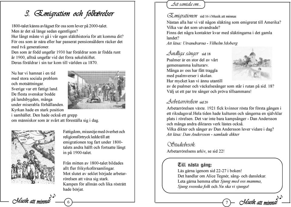 Deras föräldrar i sin tur kom till världen ca 1870. Nu har vi hamnat i en tid med stora sociala problem och motsättningar. Sverige var ett fattigt land.