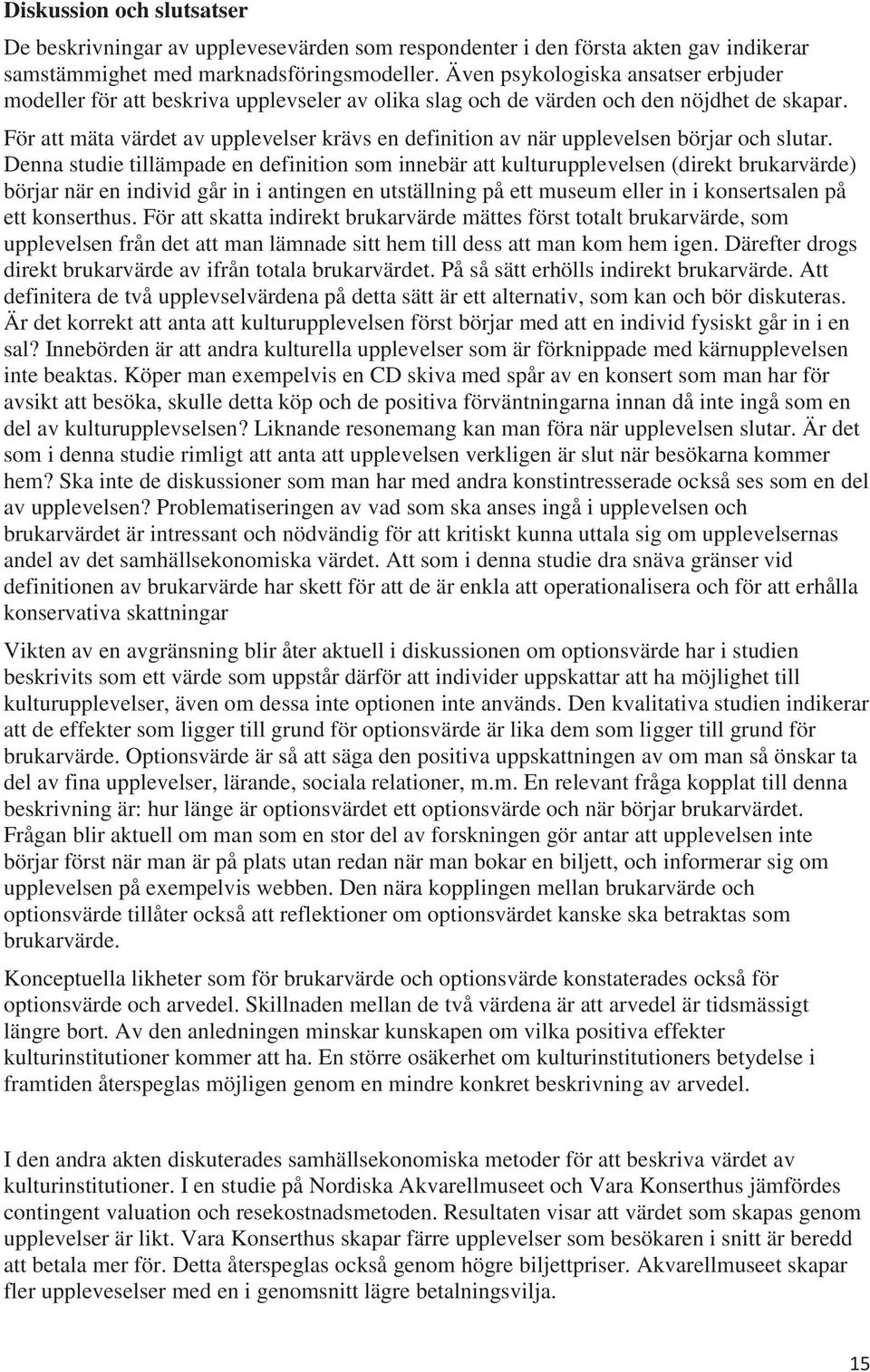 För att mäta värdet av upplevelser krävs en definition av när upplevelsen börjar och slutar.