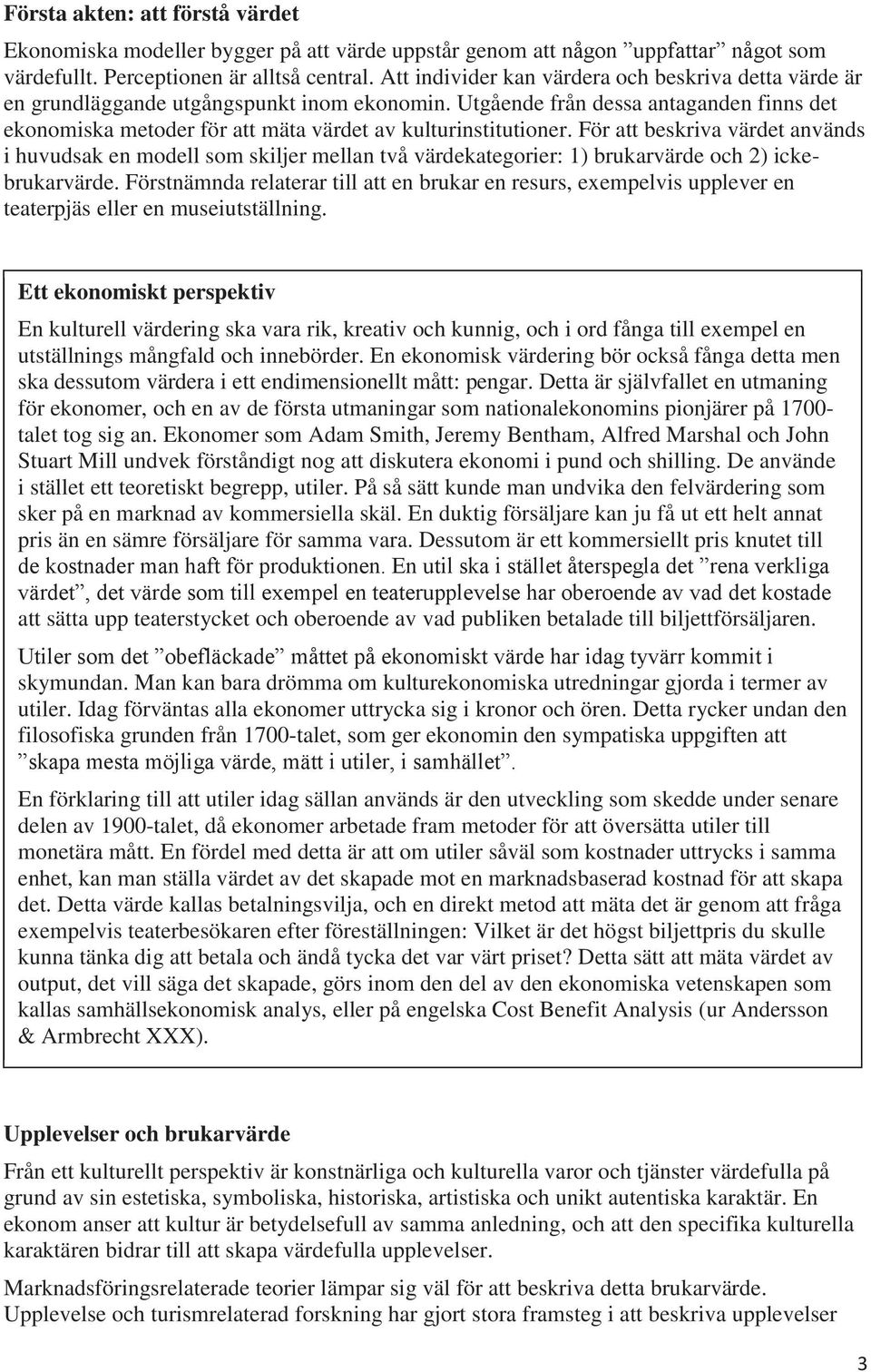 Utgående från dessa antaganden finns det ekonomiska metoder för att mäta värdet av kulturinstitutioner.