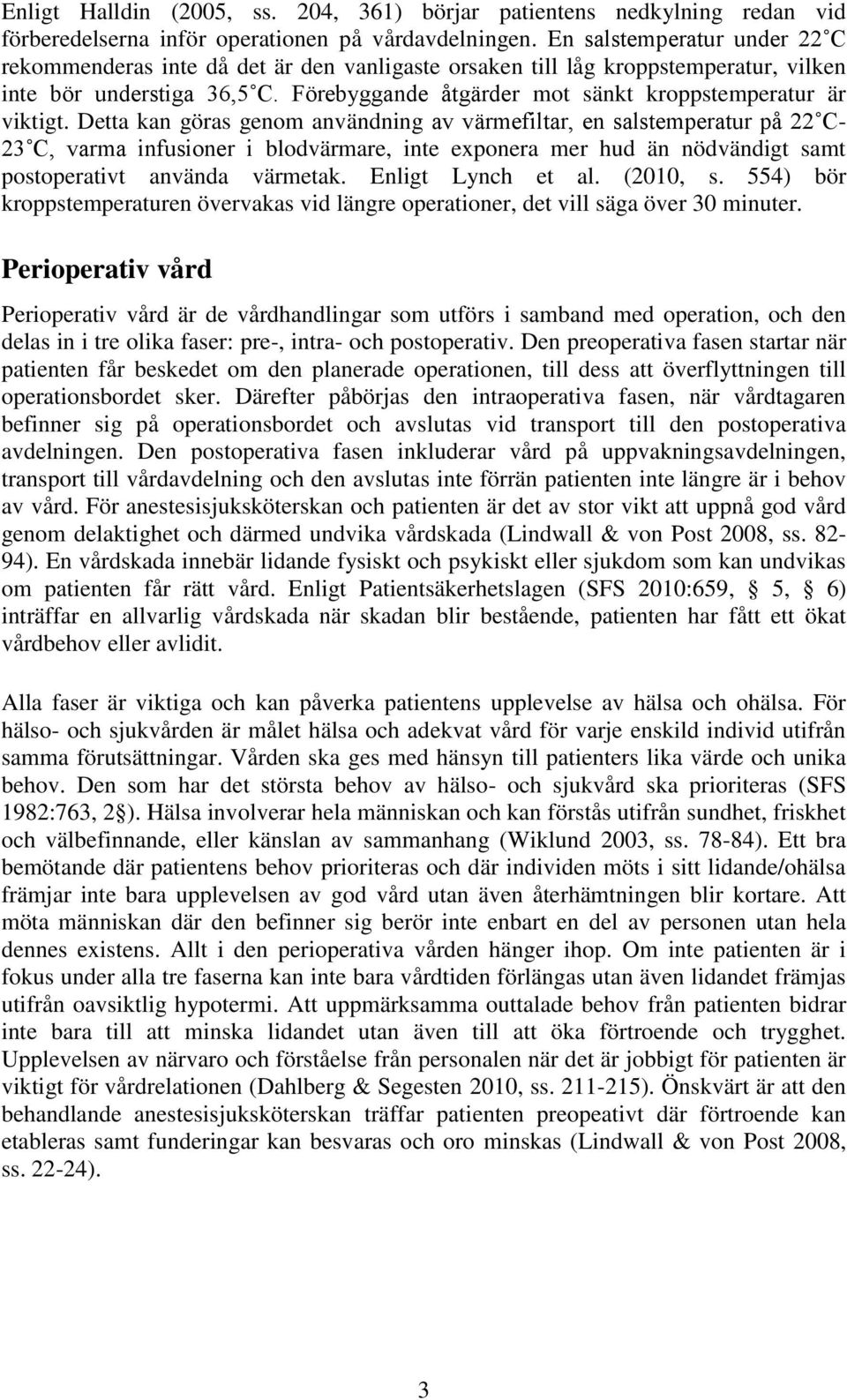 Förebyggande åtgärder mot sänkt kroppstemperatur är viktigt.