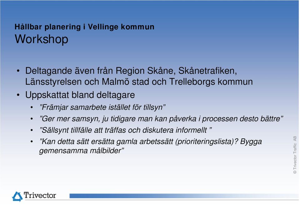 för tillsyn Ger mer samsyn, ju tidigare man kan påverka i processen desto bättre Sällsynt tillfälle att