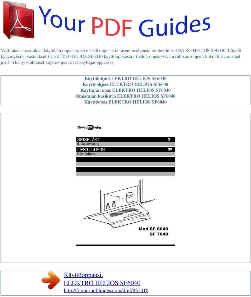 Yksityiskohtaiset käyttöohjeet ovat käyttäjänoppaassa Käyttöohje ELEKTRO HELIOS SF6040 Käyttöohjeet ELEKTRO HELIOS SF6040 Käyttäjän opas