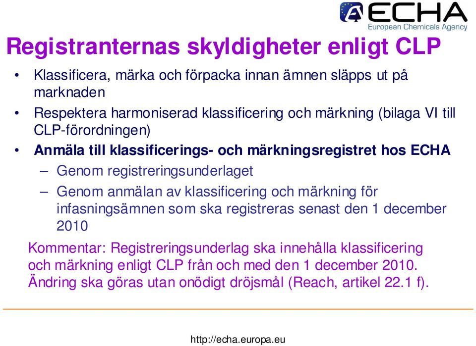 registreringsunderlaget Genom anmälan av klassificering och märkning för infasningsämnen som ska registreras senast den 1 december 2010