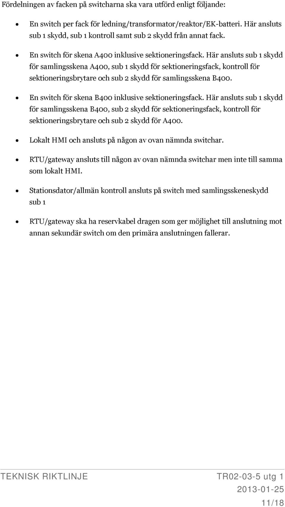 Här ansluts sub 1 skydd för samlingsskena A400, sub 1 skydd för sektioneringsfack, kontroll för sektioneringsbrytare och sub 2 skydd för samlingsskena B400.