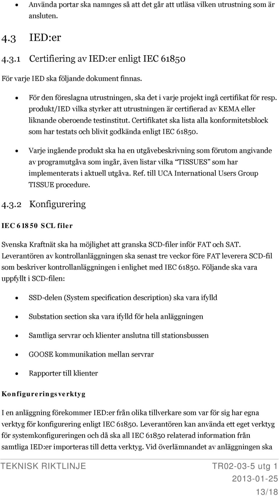 Certifikatet ska lista alla konformitetsblock som har testats och blivit godkända enligt IEC 61850.