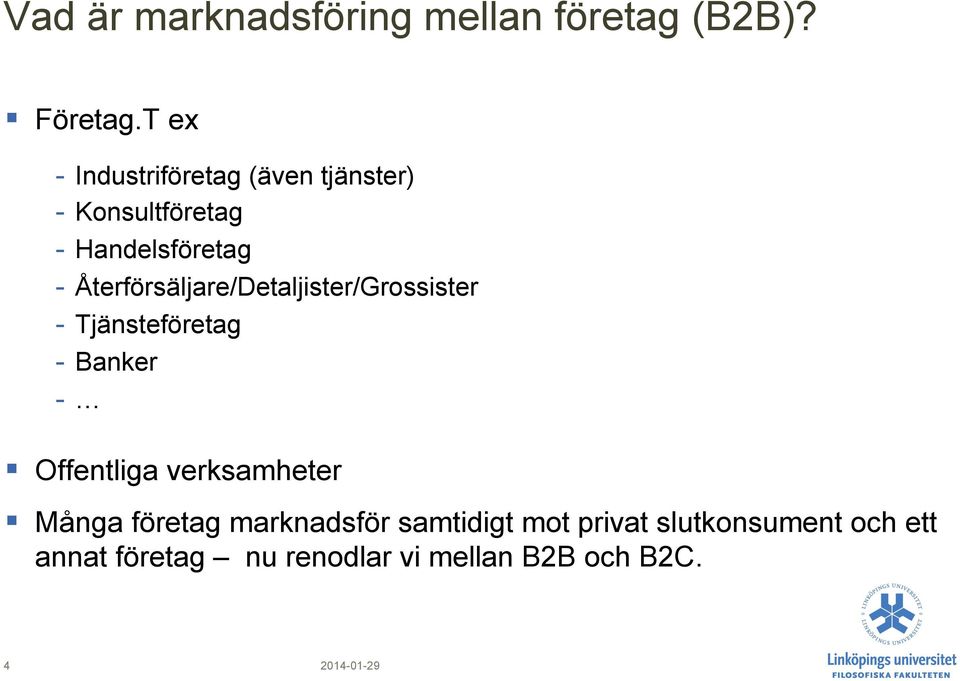 Återförsäljare/Detaljister/Grossister - Tjänsteföretag - Banker - Offentliga