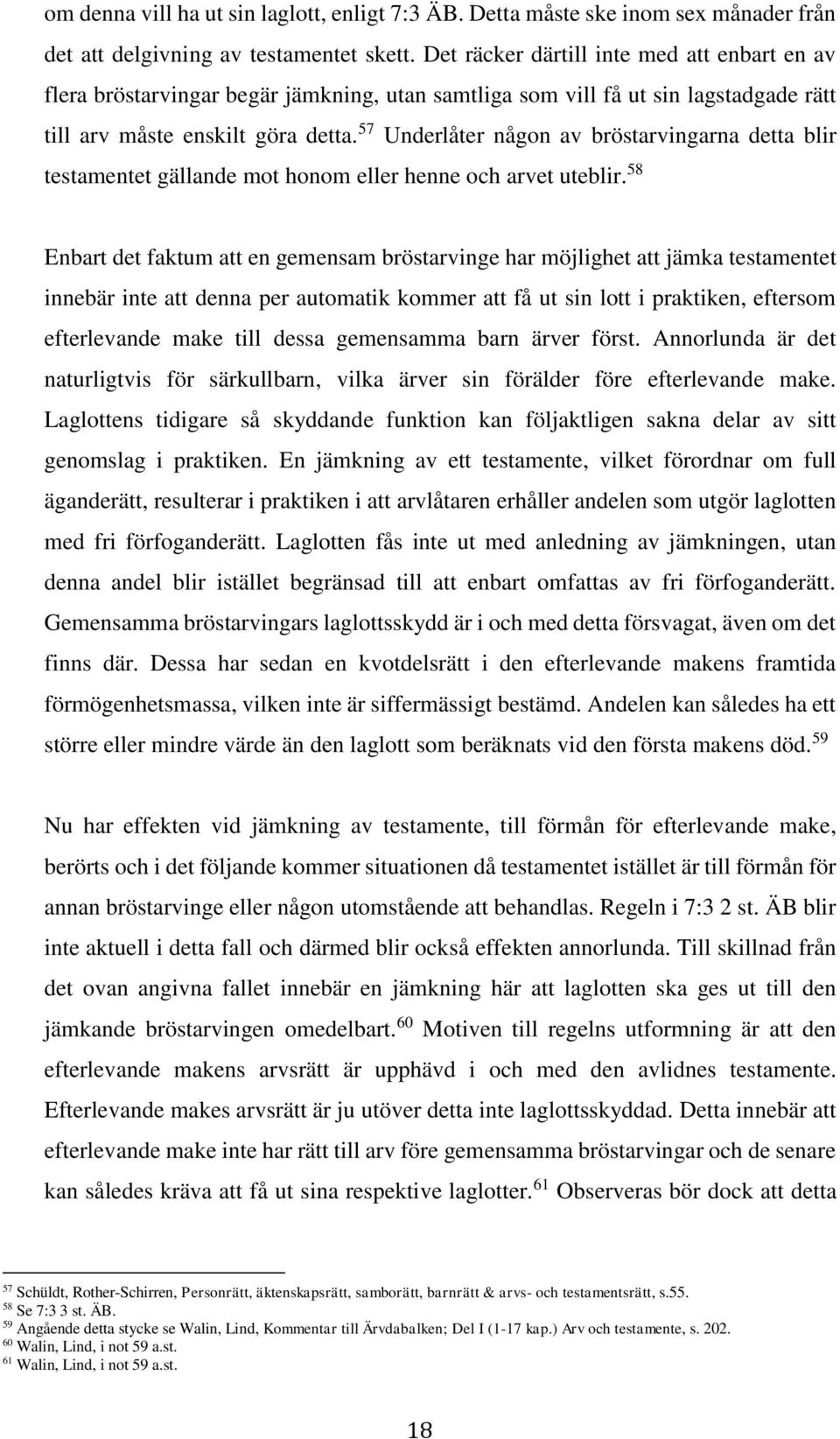 57 Underlåter någon av bröstarvingarna detta blir testamentet gällande mot honom eller henne och arvet uteblir.