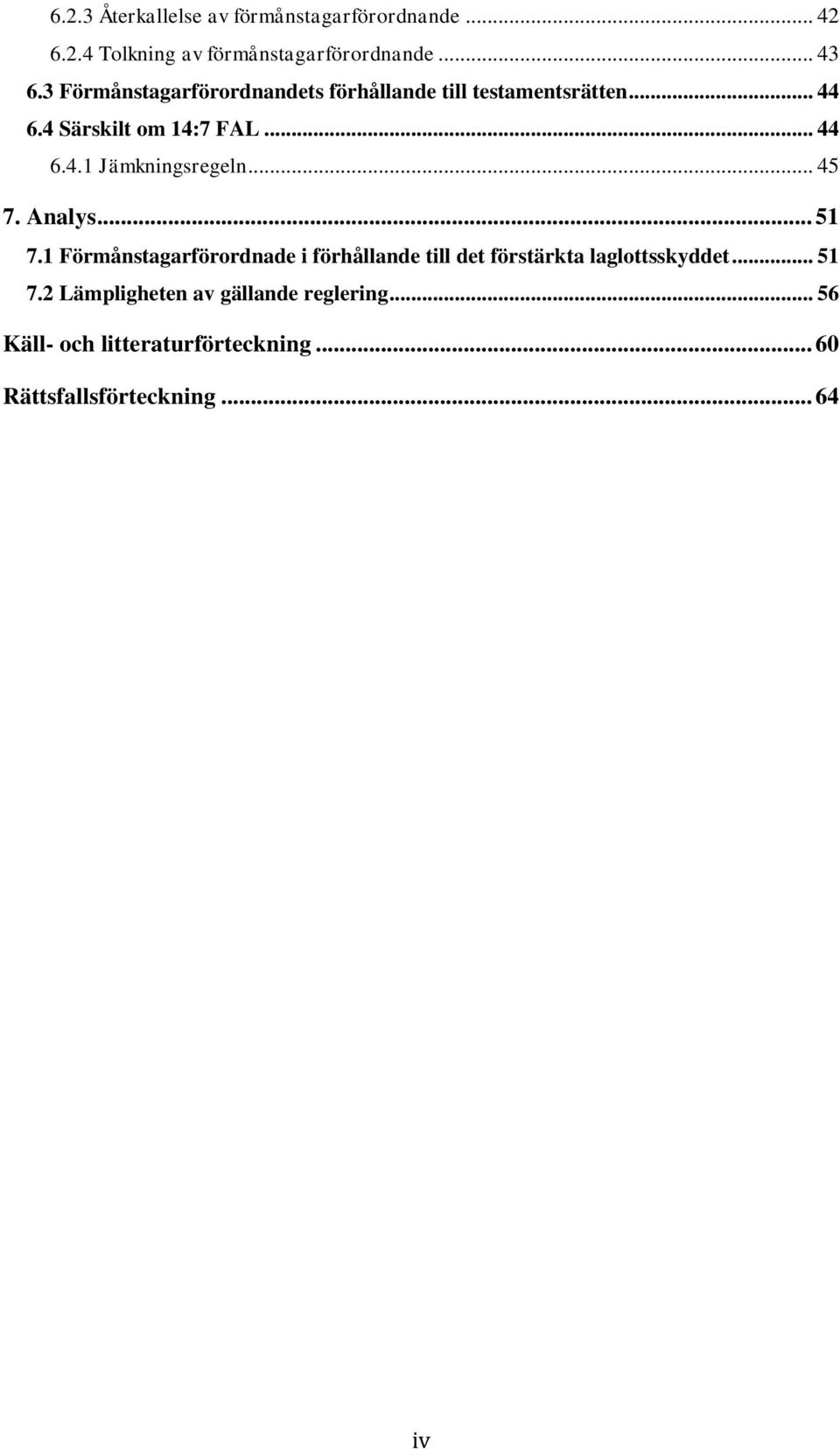 .. 45 7. Analys... 51 7.1 Förmånstagarförordnade i förhållande till det förstärkta laglottsskyddet... 51 7.2 Lämpligheten av gällande reglering.