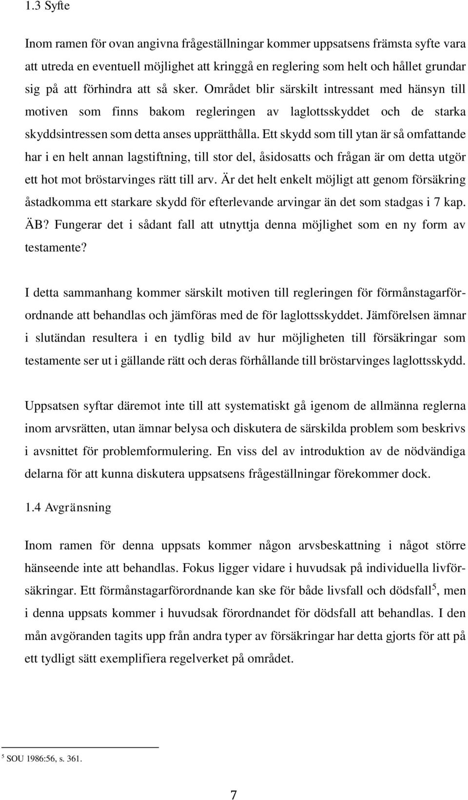 Ett skydd som till ytan är så omfattande har i en helt annan lagstiftning, till stor del, åsidosatts och frågan är om detta utgör ett hot mot bröstarvinges rätt till arv.