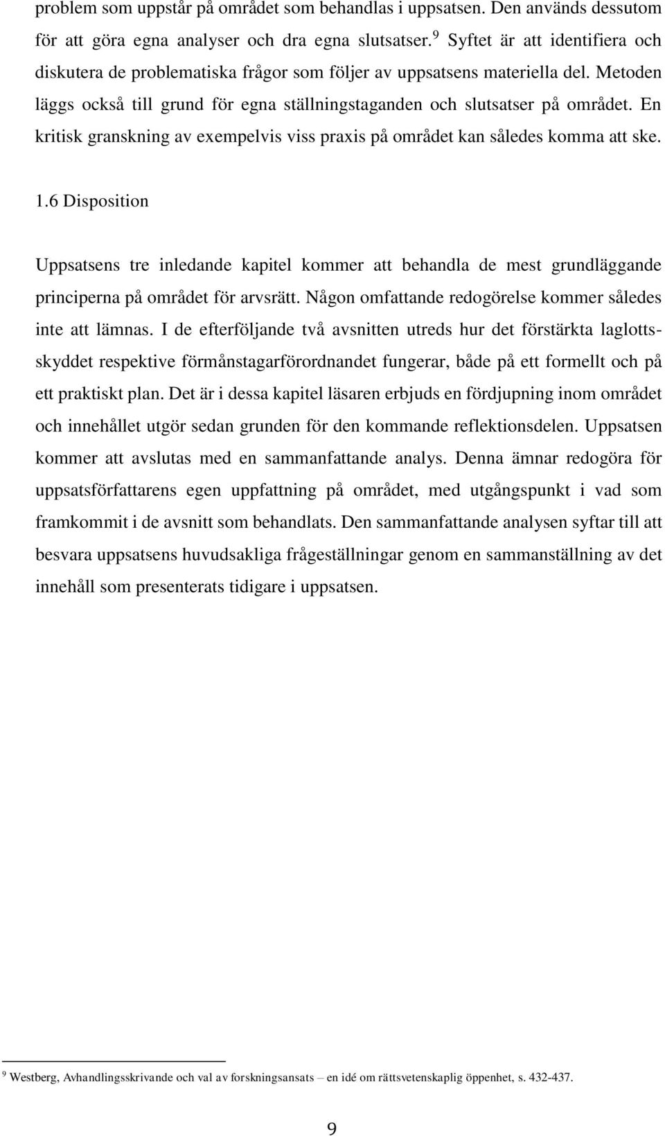 En kritisk granskning av exempelvis viss praxis på området kan således komma att ske. 1.