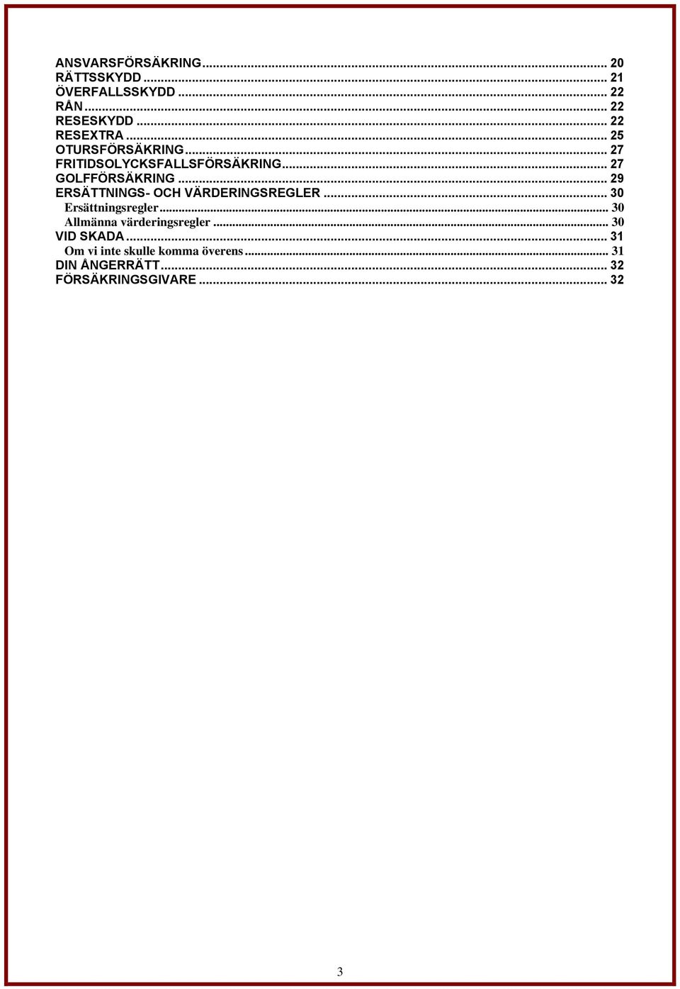 .. 29 ERSÄTTNINGS- OCH VÄRDERINGSREGLER... 30 Ersättningsregler... 30 Allmänna värderingsregler.