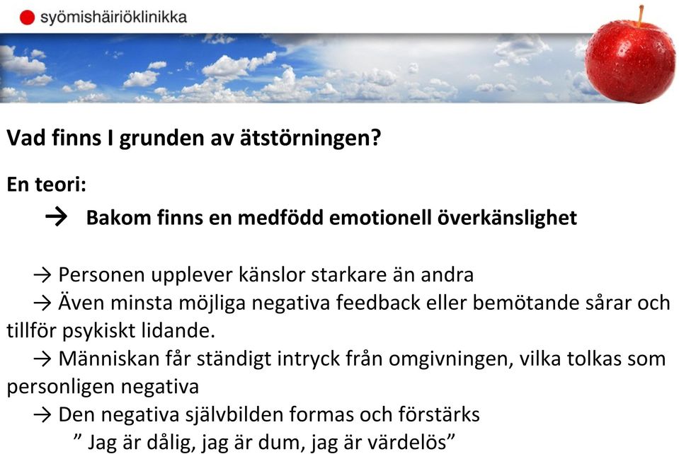 andra Även minsta möjliga negativa feedback eller bemötande sårar och tillför psykiskt lidande.