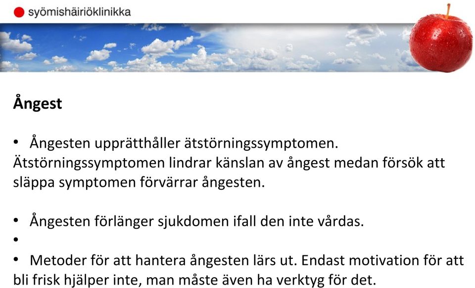 förvärrar ångesten. Ångesten förlänger sjukdomen ifall den inte vårdas.