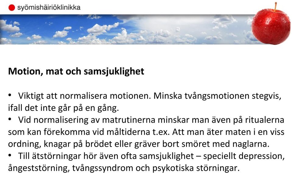 Vid normalisering av matrutinerna minskar man även på ritualerna som kan förekomma vid måltiderna t.ex.