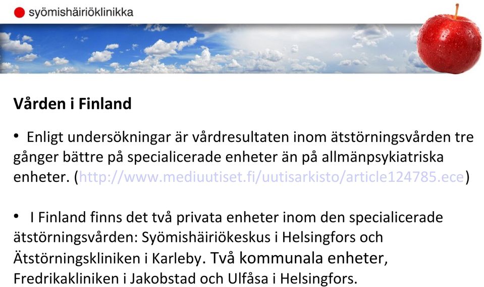 ece) I Finland finns det två privata enheter inom den specialicerade ätstörningsvården: Syömishäiriökeskus i