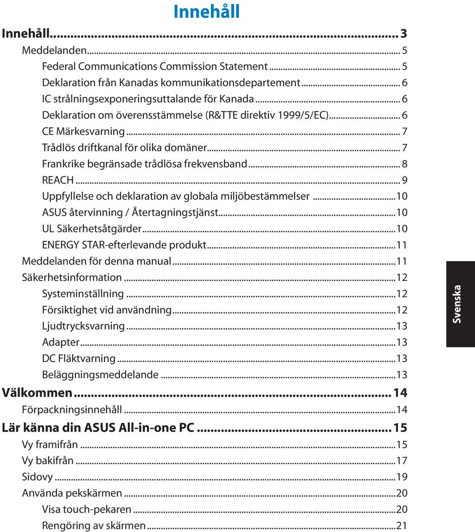 .. 9 Uppfyllelse och deklaration av globala miljöbestämmelser...10 ASUS återvinning / Återtagningstjänst...10 UL Säkerhetsåtgärder...10 ENERGY STAR-efterlevande produkt.