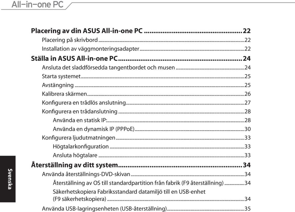 ..28 Använda en statisk IP:...28 Använda en dynamisk IP (PPPoE)...30 Konfigurera ljudutmatningen...33 Högtalarkonfiguration...33 Ansluta högtalare...33 Återställning av ditt system.