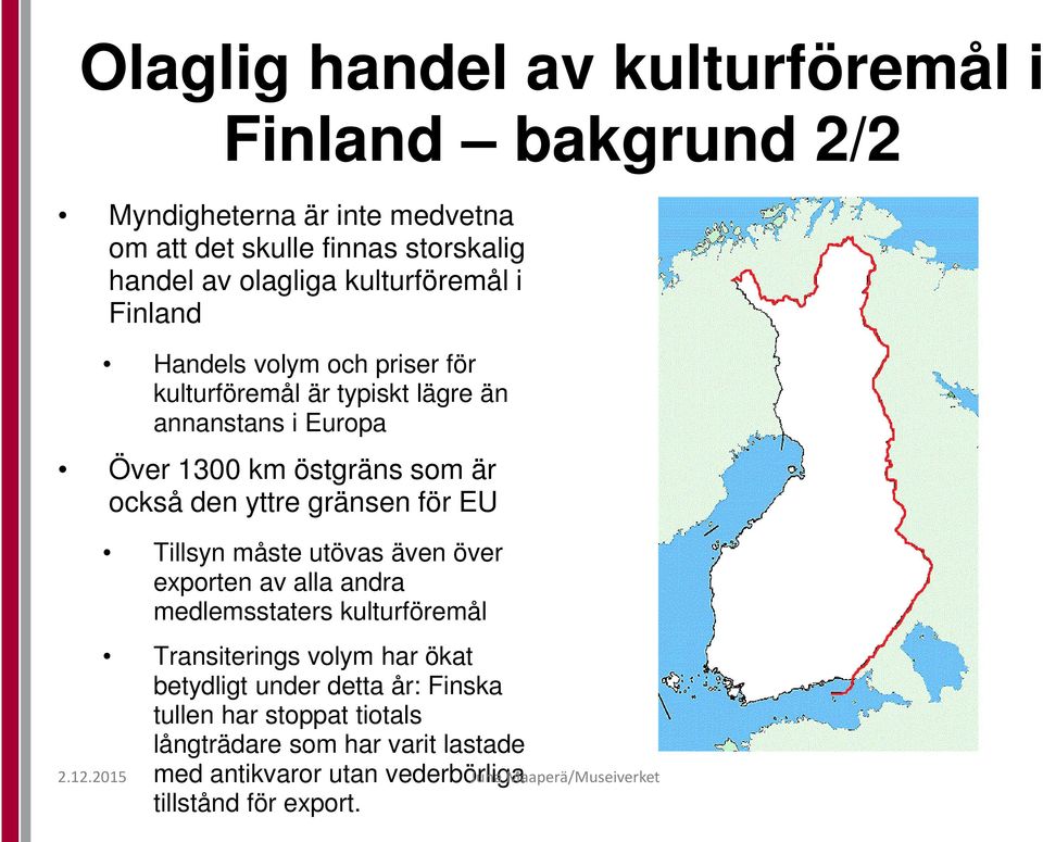 yttre gränsen för EU Tillsyn måste utövas även över exporten av alla andra medlemsstaters kulturföremål Transiterings volym har ökat betydligt under