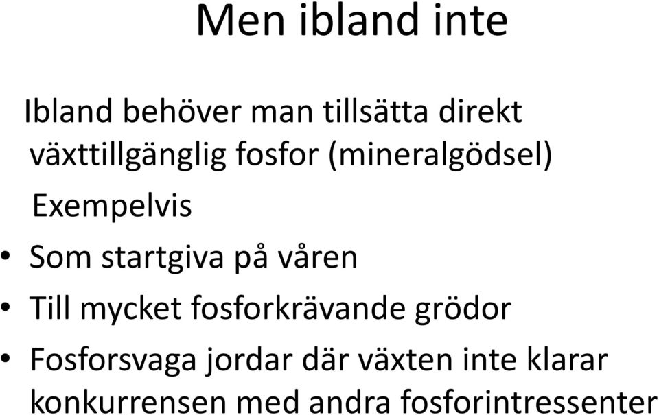startgiva på våren Till mycket fosforkrävande grödor