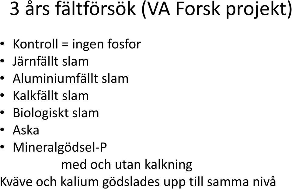 slam Biologiskt slam Aska Mineralgödsel-P med och