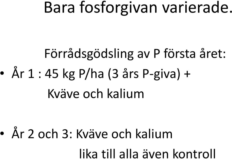 45 kg P/ha (3 års P-giva) + Kväve och