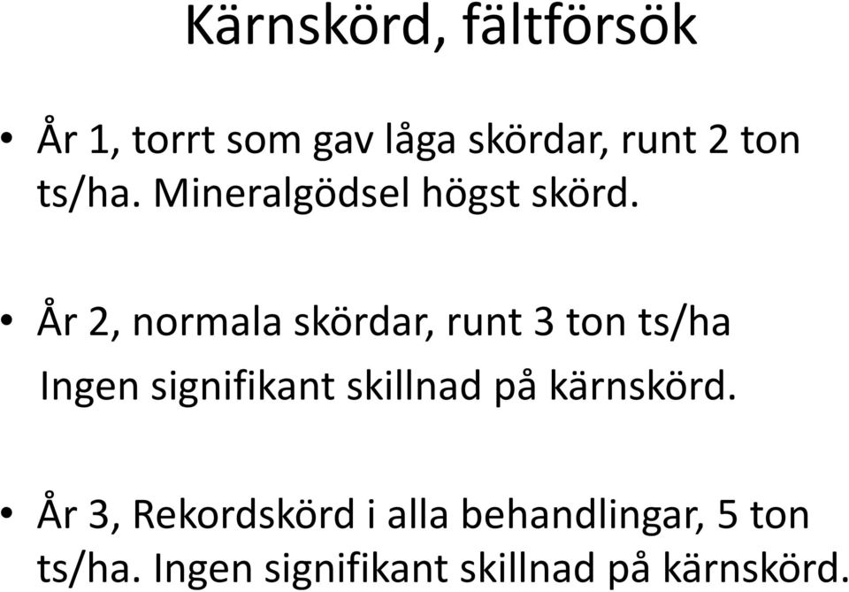 År 2, normala skördar, runt 3 ton ts/ha Ingen signifikant skillnad