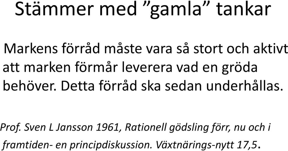 Detta förråd ska sedan underhållas. Prof.