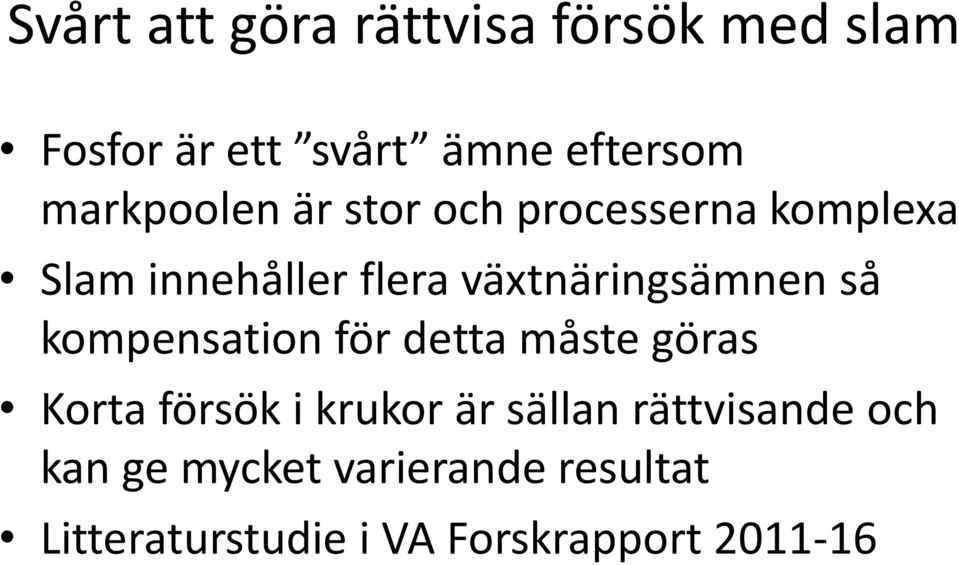 växtnäringsämnen så kompensation för detta måste göras Korta försök i krukor är