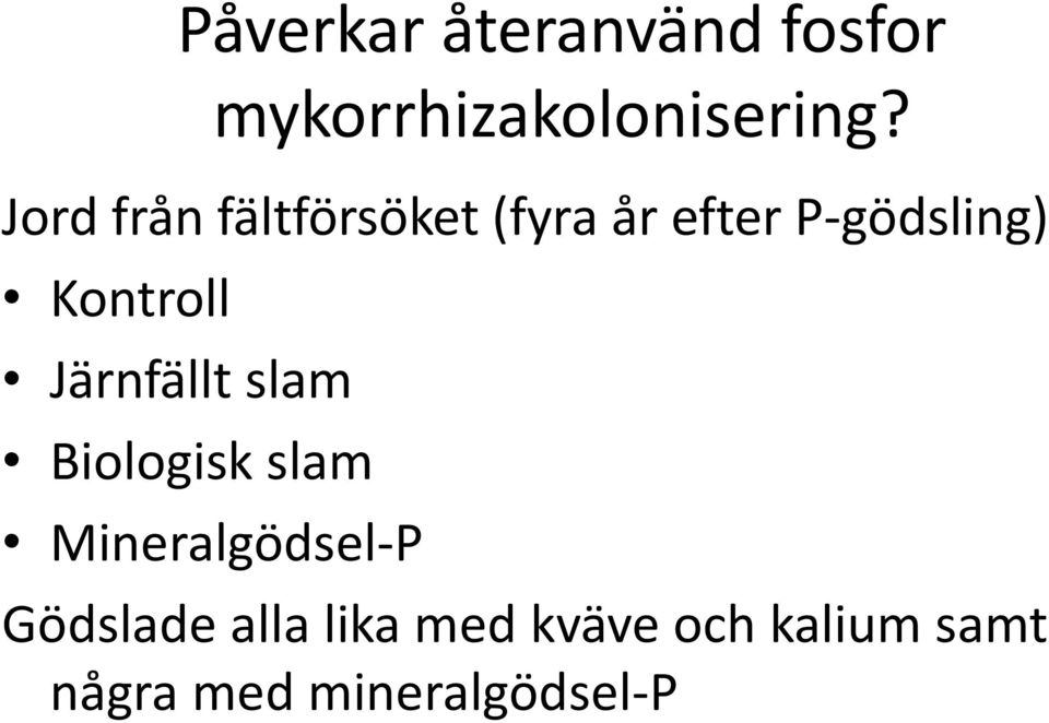 Kontroll Järnfällt slam Biologisk slam Mineralgödsel-P
