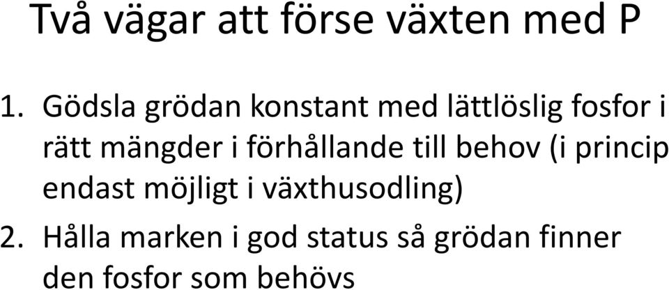 mängder i förhållande till behov (i princip endast