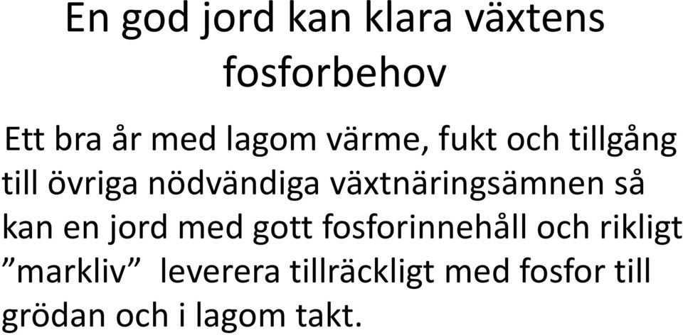 växtnäringsämnen så kan en jord med gott fosforinnehåll och