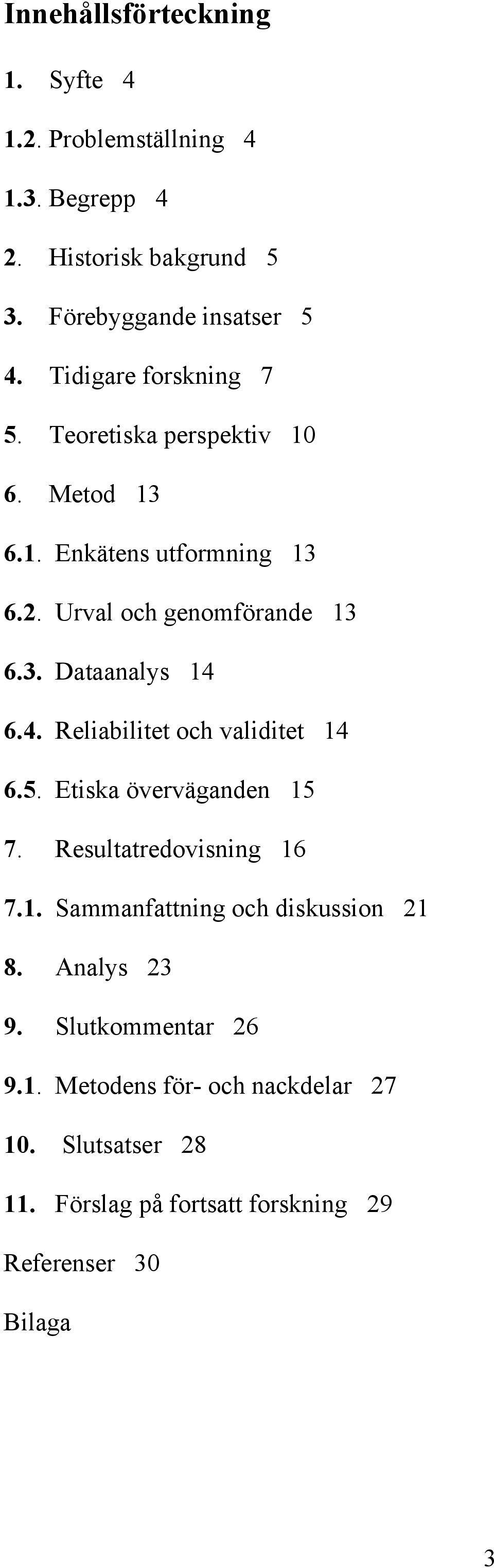 4. Reliabilitet och validitet 14 6.5. Etiska överväganden 15 7. Resultatredovisning 16 7.1. Sammanfattning och diskussion 21 8.