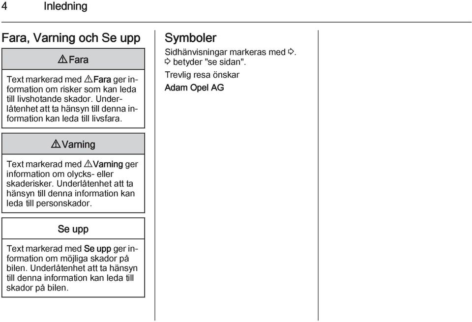 Trevlig resa önskar Adam Opel AG 9 Varning Text markerad med 9 Varning ger information om olycks- eller skaderisker.