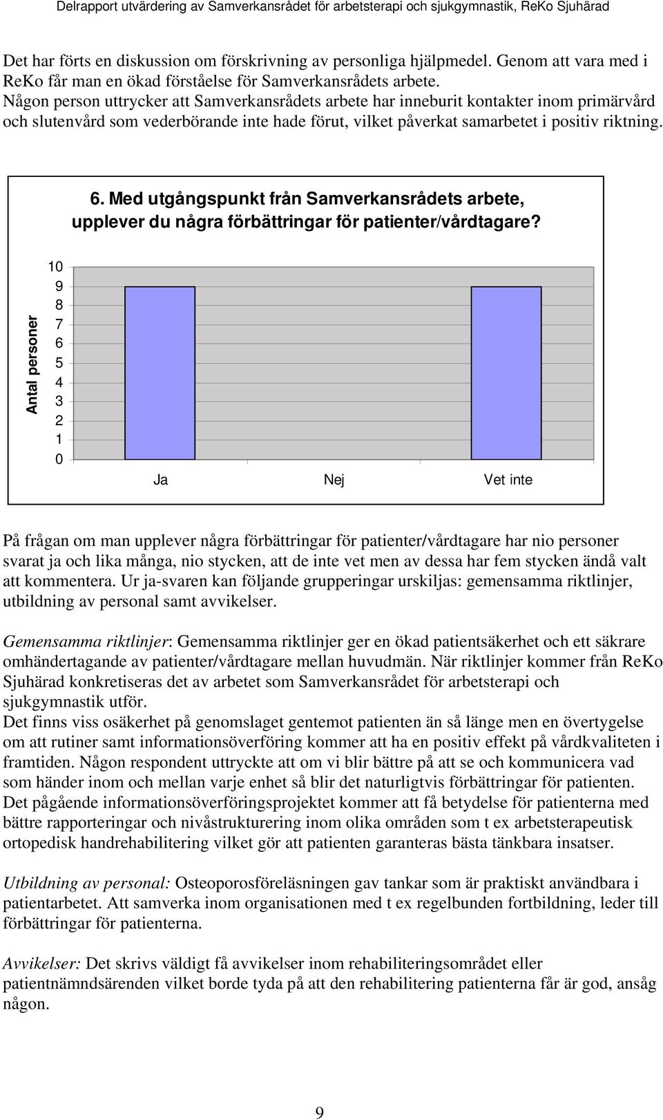 Med utgångspunkt från Samverkansrådets arbete, upplever du några förbättringar för patienter/vårdtagare?