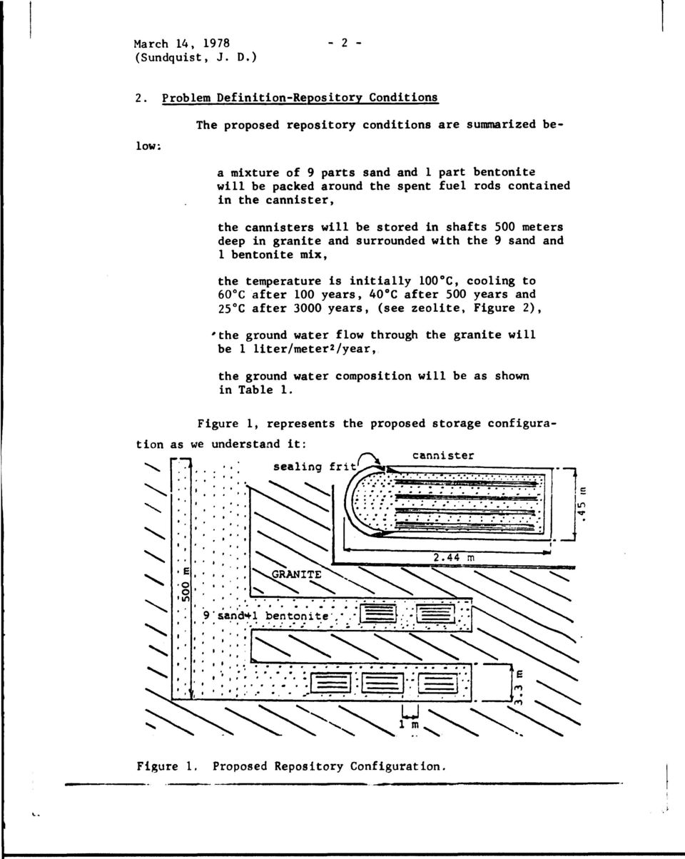 the cannister, the cannisters will be stored in shafts 500 meters deep in granite and surrounded with the 9 sand and 1 bentonite mix, the temperature is initially 100 C, cooling to 60 C after 100