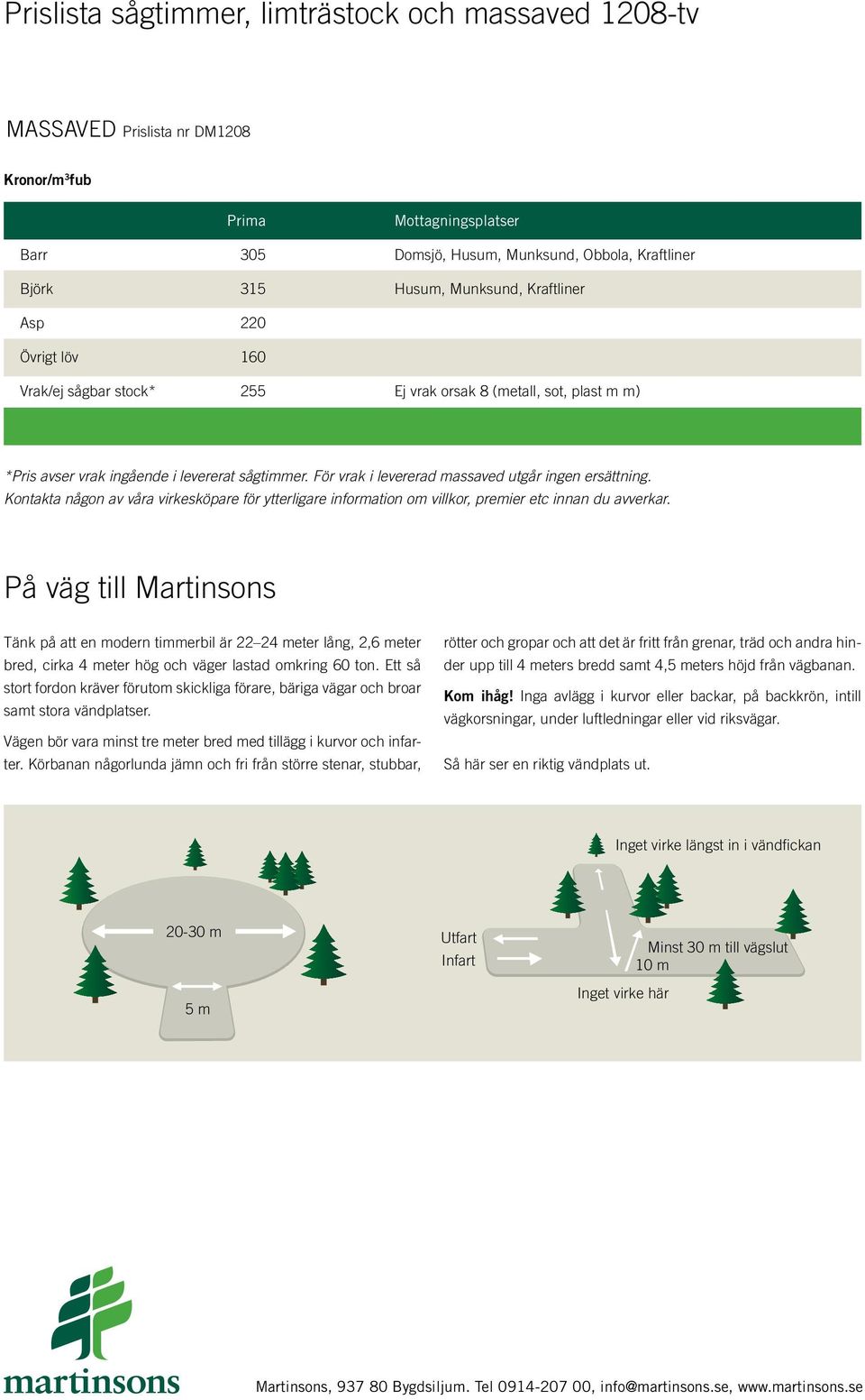 För vrak i levererad massaved utgår ingen ersättning. Kontakta någon av våra virkesköpare för ytterligare information om villkor, premier etc innan du avverkar.