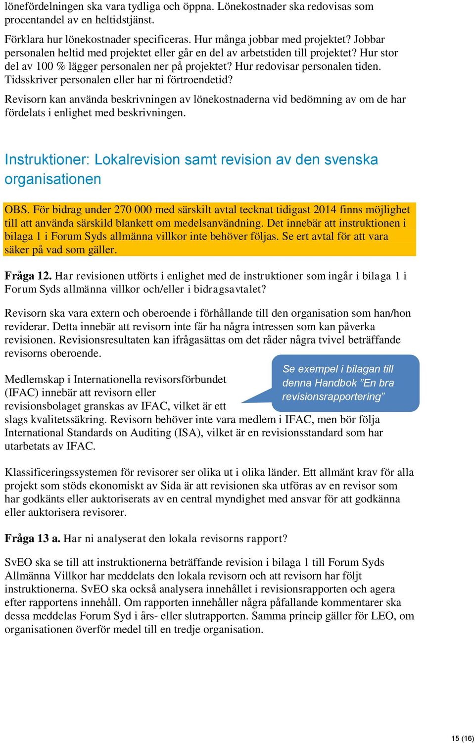 Tidsskriver personalen eller har ni förtroendetid? Revisorn kan använda beskrivningen av lönekostnaderna vid bedömning av om de har fördelats i enlighet med beskrivningen.