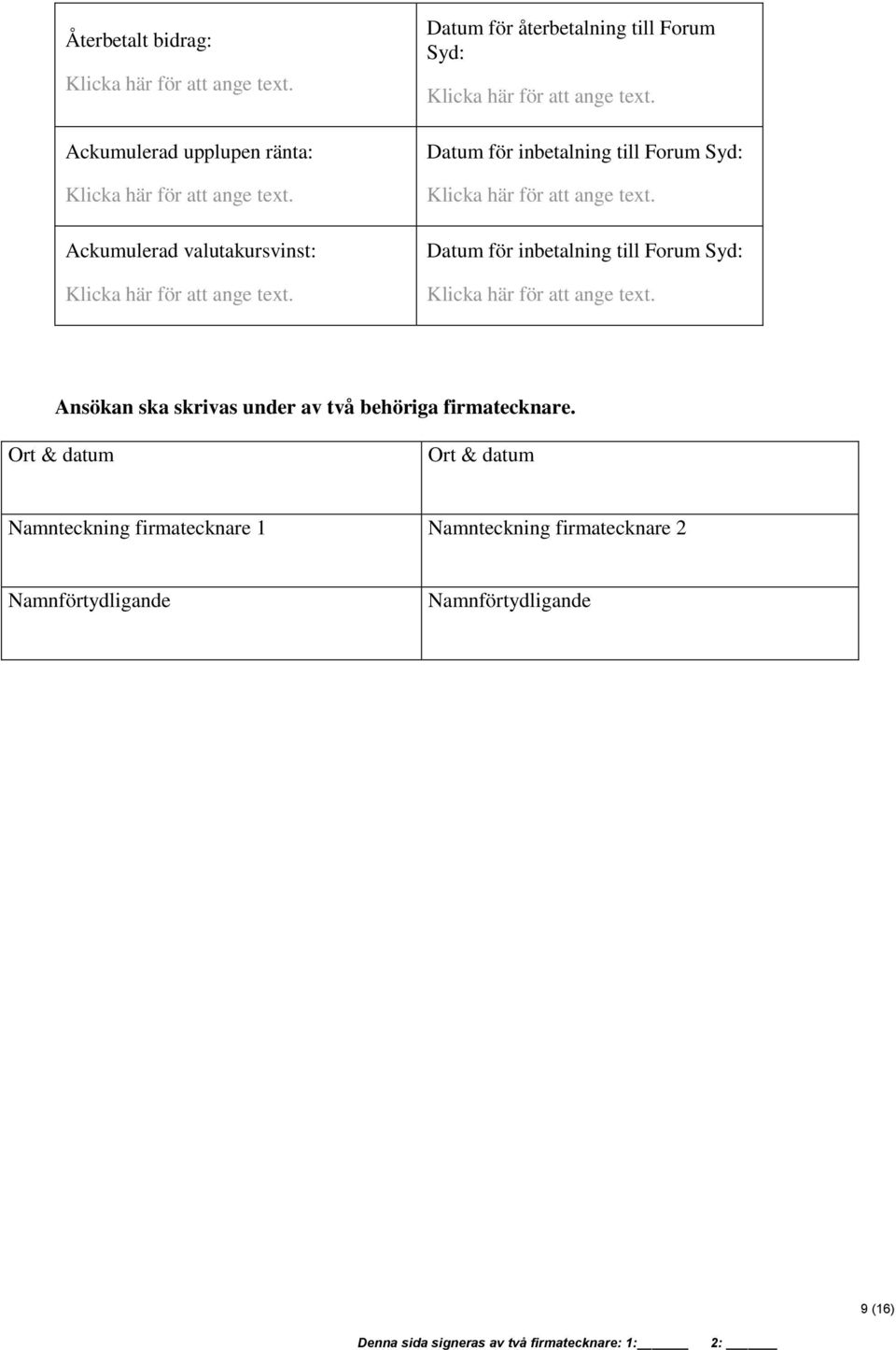 skrivas under av två behöriga firmatecknare.