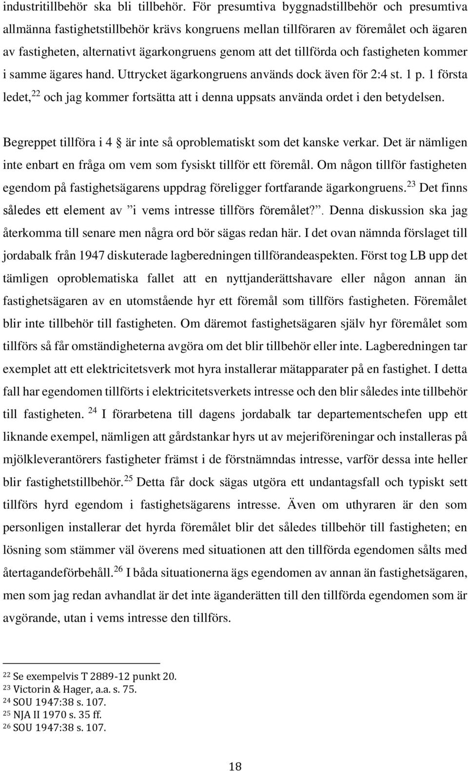 tillförda och fastigheten kommer i samme ägares hand. Uttrycket ägarkongruens används dock även för 2:4 st. 1 p.