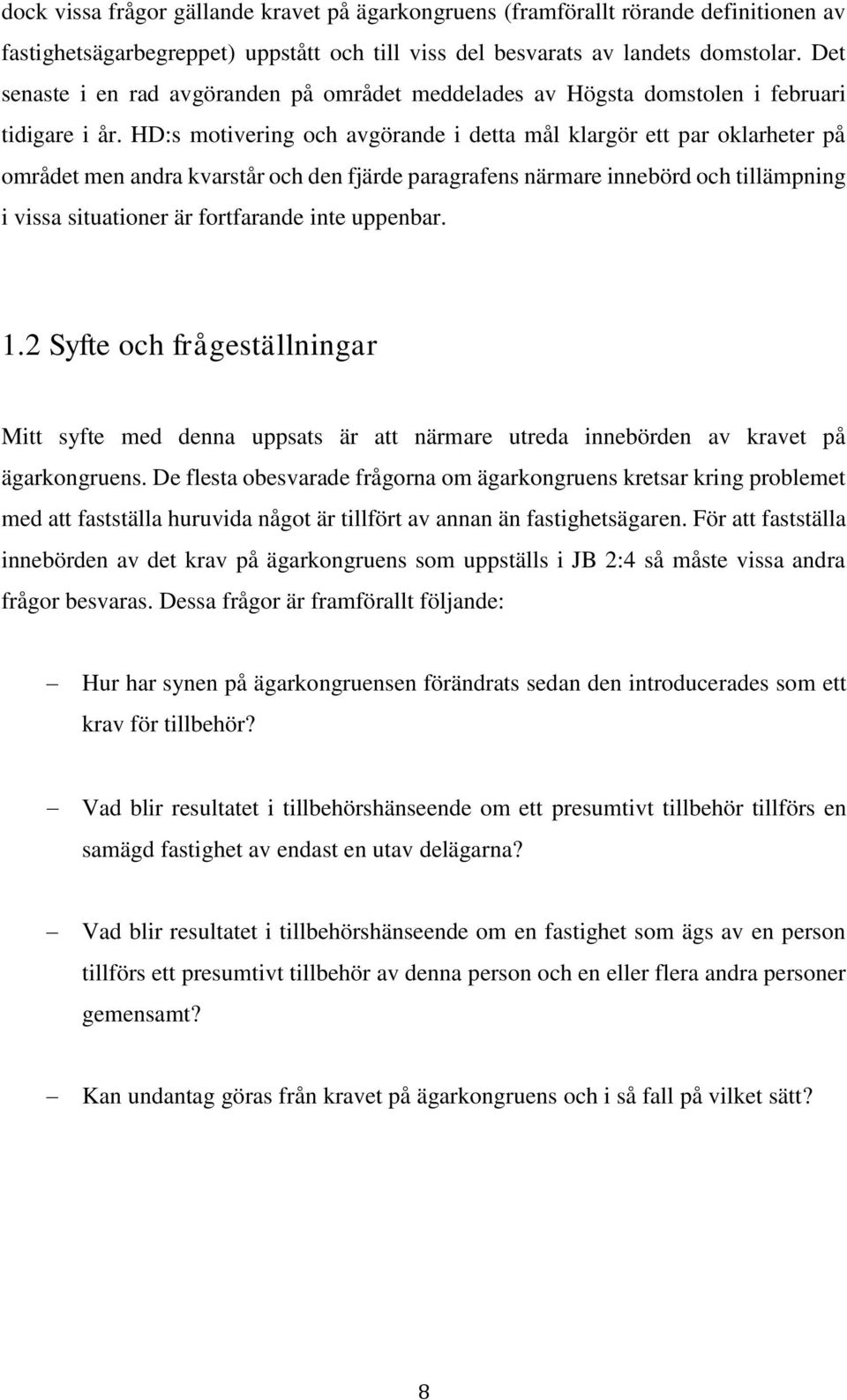 HD:s motivering och avgörande i detta mål klargör ett par oklarheter på området men andra kvarstår och den fjärde paragrafens närmare innebörd och tillämpning i vissa situationer är fortfarande inte