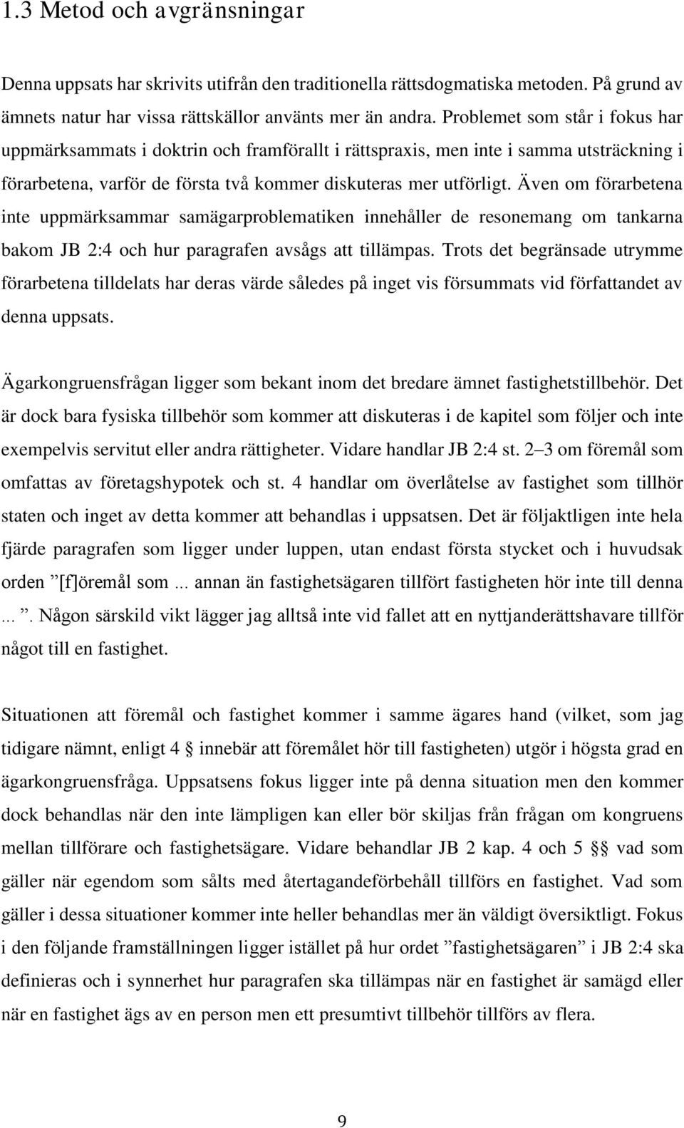 Även om förarbetena inte uppmärksammar samägarproblematiken innehåller de resonemang om tankarna bakom JB 2:4 och hur paragrafen avsågs att tillämpas.